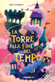 La torre alla fine del tempo libro di Sparkes Amy