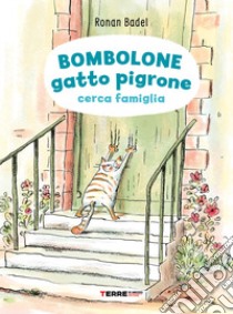 Bombolone gatto pigrone cerca famiglia. Ediz. illustrata libro di Badel Ronan