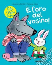 È l'ora del vasino! Pilù e Papà lupo. Ediz. a colori libro di Garibal Alexandra