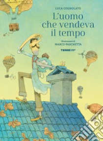 L'uomo che vendeva il tempo. Ediz. a colori libro di Cognolato Luca