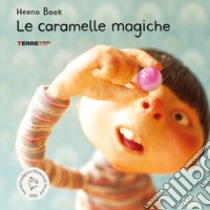 Le caramelle magiche. Ediz. a colori libro di Baek Heena