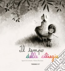 Il tempo delle ciliegie. Ediz. a colori libro di Lestrade Agnès de