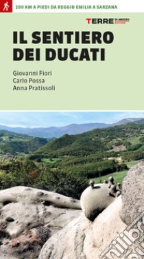 Il sentiero dei Ducati. 200 km a piedi da Reggio Emilia a Sarzana libro di Pratissoli Anna; Fiori Giovanni; Possa Carlo