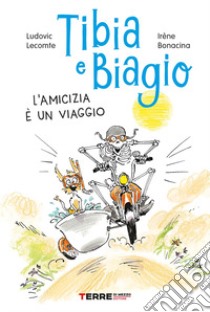 Tibia e Biagio. L'amicizia è un viaggio. Ediz. a colori libro di Lecomte Ludovic