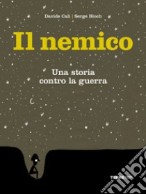 Il nemico. Una storia contro la guerra. Nuova ediz. libro di Calì Davide