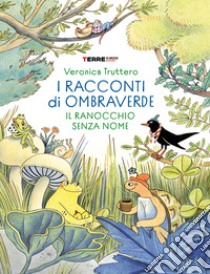 I racconti di ombraverde. Il ranocchio senza nome. Ediz. a colori libro di Truttero Veronica