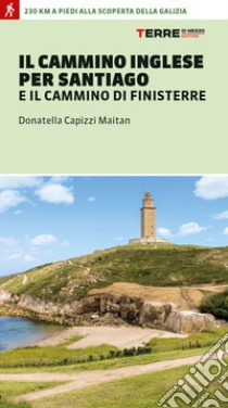 Il cammino inglese per Santiago e il Cammino di Finisterre libro di Capizzi Maitan Donatella