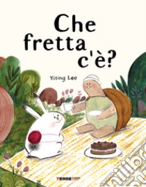 Che fretta c'è? Ediz. a colori libro di Lee Yiting