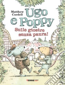 Ugo e Poppy. Sulle giostre senza paura! Ediz. a colori libro di Cordell Matthew