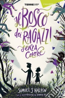 Il bosco dei ragazzi senza colore libro di Halpin Samuel J.