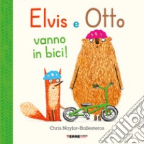 Elvis e Otto vanno in bici. Ediz. a colori libro di Naylor-Ballesteros Chris