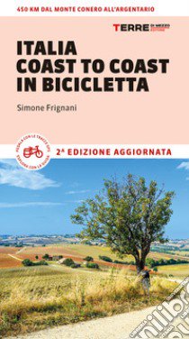 Italia coast to coast in bicicletta. 450 km dal Monte Conero all'Argentario libro di Frignani Simone