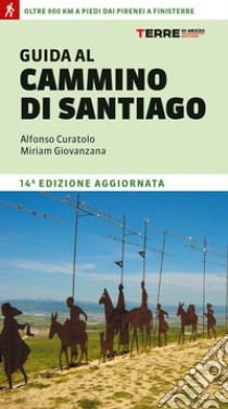 Guida al cammino di Santiago de Compostela. Oltre 800 chilometri dai Pirenei a Finisterre libro di Curatolo Alfonso; Giovanzana Miriam