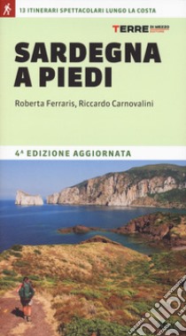 Sardegna a piedi. 13 itinerari spettacolari lungo la costa libro di Carnovalini Riccardo; Ferraris Roberta