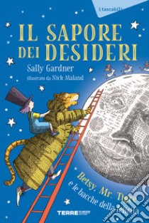 Il sapore dei desideri. Betsy, Mr. Tigre e le bacche della felicità libro di Gardner Sally