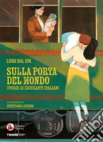 Sulla porta del mondo. Storie di migranti italiani libro di Dal Cin Luigi