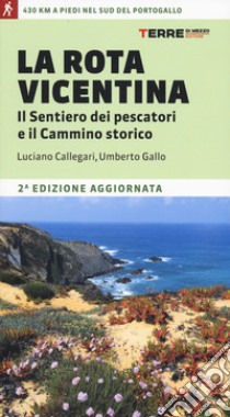 La Rota Vicentina. Il sentiero dei pescatori e il cammino storico libro di Callegari Luciano; Gallo Umberto