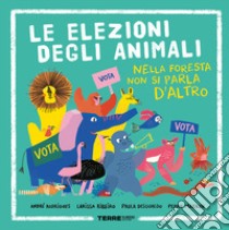 Le elezioni degli animali. Nella foresta non si parla d'altro. Ediz. a colori libro di Rodrigues André; Ribeiro Larissa; Desgualdo Paula