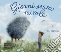 Giorni senza nuvole. Ediz. a colori libro di Fischer Tim