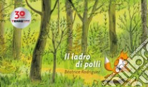 Il ladro di polli. Ediz. a colori libro di Rodriguez Béatrice