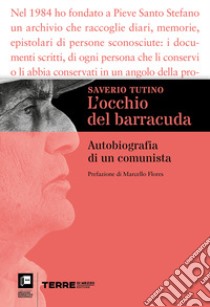 L'occhio del barracuda. Autobiografia di un comunista libro di Tutino Saverio