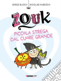 Zouk. Piccola strega dal cuore grande. Ediz. a caratteri grandi libro di Bloch Serge