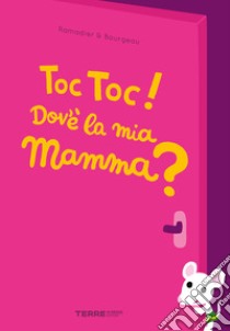 Toc toc! Dov'è la mia mamma? Ediz. a colori libro di Ramadier Cédric; Bourgeau Vincent