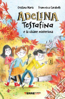 Adelina Testafina e la chiave misteriosa libro di Marsi Cristina