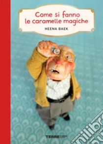 Come si fanno le caramelle magiche. Ediz. a colori libro di Baek Heena