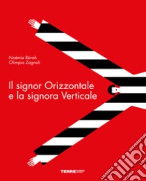 Il signor Orizzontale e la signora Verticale. Ediz. a colori libro di Révah Noémie; Zagnoli Olimpia