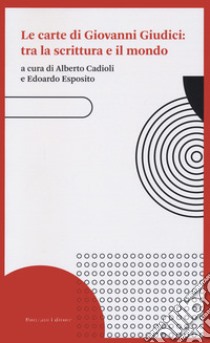 Le carte di Giovanni Giudici libro di Esposito E. (cur.); Cadioli A. (cur.)