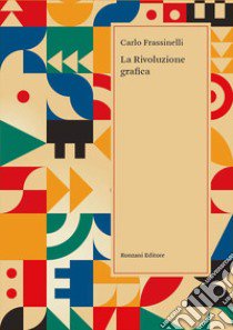 La rivoluzione grafica libro di Frassinelli Carlo