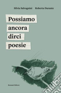 Possiamo ancora dirci poesie libro di Durante Roberta; Salvagnini Silvia