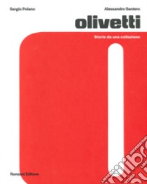 Olivetti. Storie da una collezione. Ediz. illustrata libro di Polano Sergio; Santero Alessandro