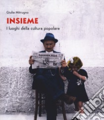 Insieme. I luoghi della cultura popolare libro di Mitrugno Giulia