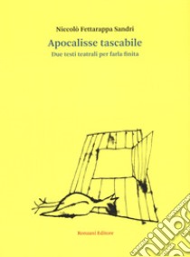 Apocalisse tascabile. Due testi teatrali per farla finita libro di Fettarappa Sandri Niccolò