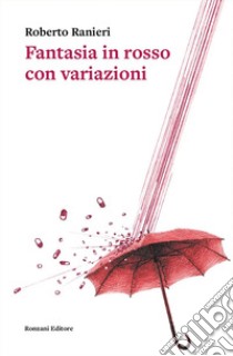 Fantasia in rosso con variazioni libro di Ranieri Roberto