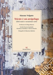 Trieste è un arcipelago. Libri unici e scontrose carte libro di Volpato Simone