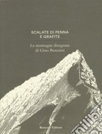 Scalate di penna e di grafite. Le montagne disegnate di Gino Buscaini. Ediz. illustrata libro di Beltrame Alessandra; Durì Giovanna; Metzeltin Silvia