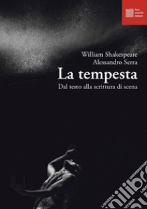 La tempesta. Dal testo alla scrittura di scena libro di Shakespeare William; Serra Alessandro