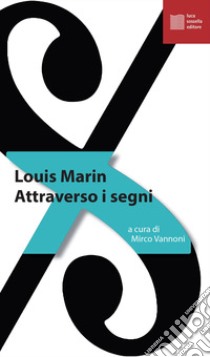 Attraverso i segni libro di Marin Louis; Vannoni M. (cur.)