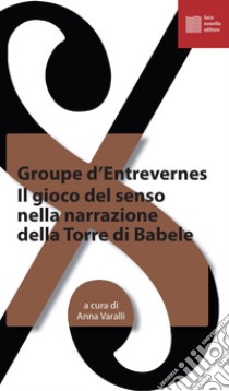 Il gioco del senso nella narrazione della torre di Babele libro di Groupe d'Entrevernes (cur.); Varalli A. (cur.)