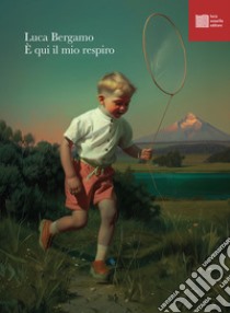 È qui il mio respiro libro di Bergamo Luca