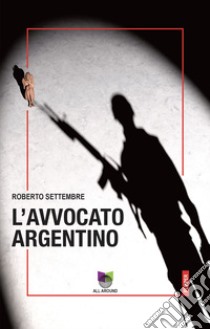 L'avvocato argentino libro di Settembre Roberto