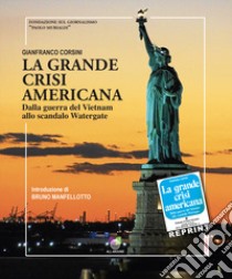 La grande crisi americana. Dalla guerra del Vietnam allo scandalo Watergate libro di Corsini Gianfranco