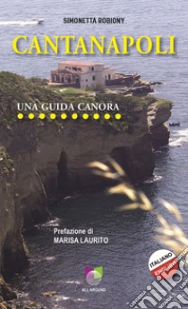 Cantanapoli. Una guida canora. Ediz. italiana e inglese libro di Robiony Simonetta