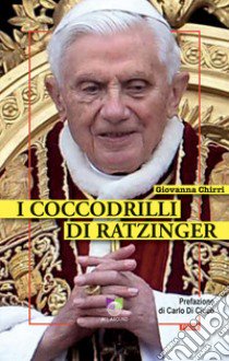 I coccodrilli di Ratzinger libro di Chirri Giovanna