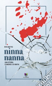 Ninna nanna. Una storia d'amore e di mafia libro di Mattei Rita