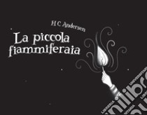 La piccola fiammiferaia libro di Andersen Hans Christian