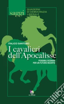 I cavalieri dell'Apocalisse. Possibili scenari per un futuro incerto libro di Santoro Italico